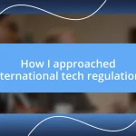 How I approached international tech regulations