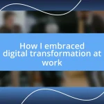 How I embraced digital transformation at work