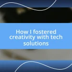 How I fostered creativity with tech solutions