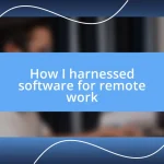 How I harnessed software for remote work