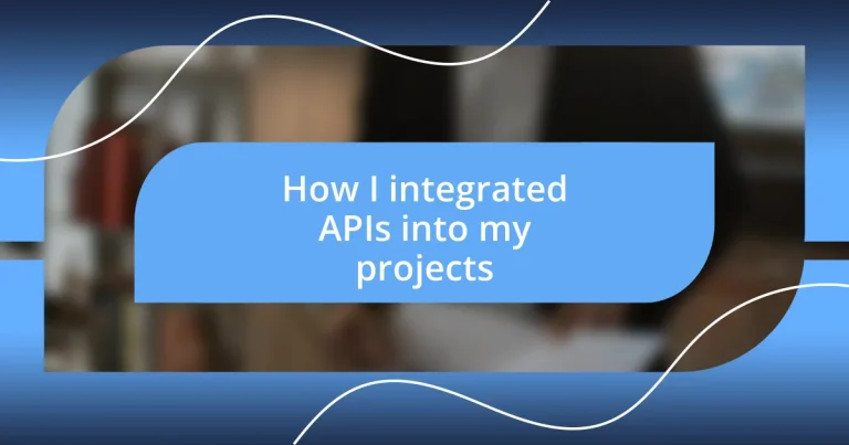 How I integrated APIs into my projects