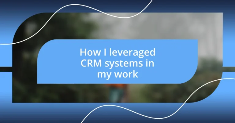 How I leveraged CRM systems in my work