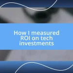 How I measured ROI on tech investments