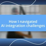 How I navigated AI integration challenges