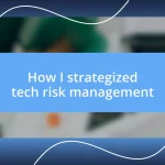 How I strategized tech risk management