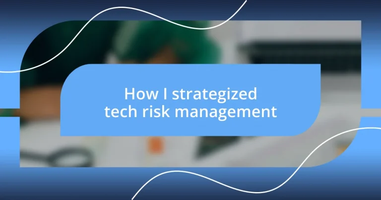 How I strategized tech risk management