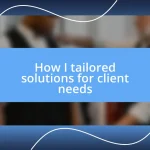 How I tailored solutions for client needs