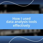 How I used data analysis tools effectively