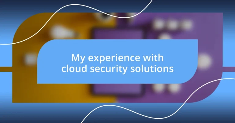 My experience with cloud security solutions