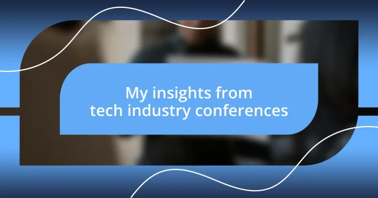 My insights from tech industry conferences