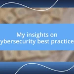 My insights on cybersecurity best practices