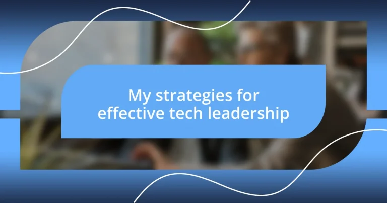 My strategies for effective tech leadership