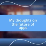 My thoughts on the future of apps