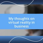 My thoughts on virtual reality in business