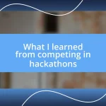 What I learned from competing in hackathons