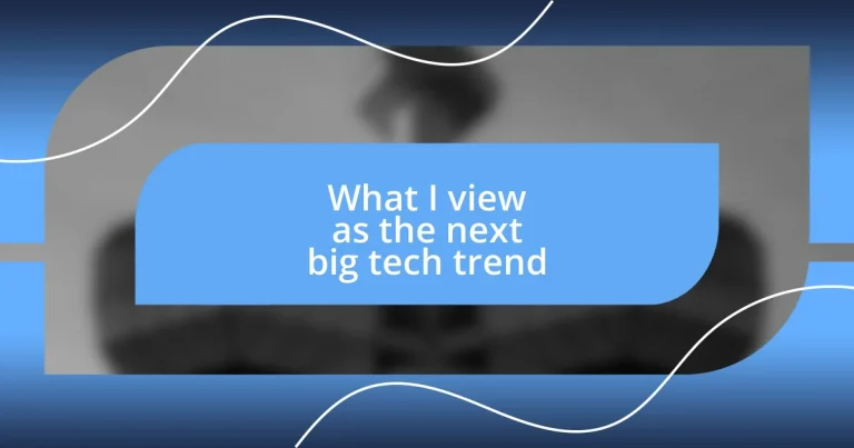 What I view as the next big tech trend