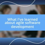 What I’ve learned about agile software development