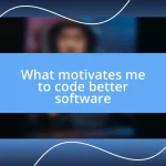 What motivates me to code better software