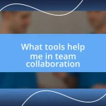 What tools help me in team collaboration