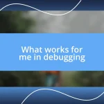 What works for me in debugging