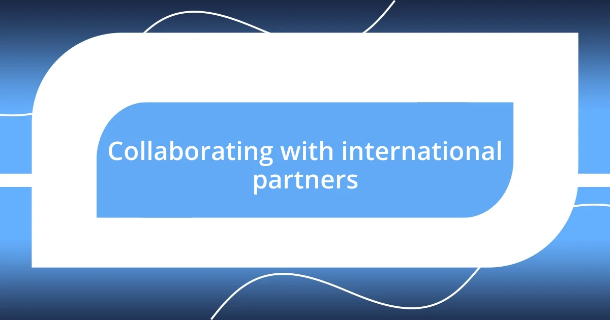 Collaborating with international partners