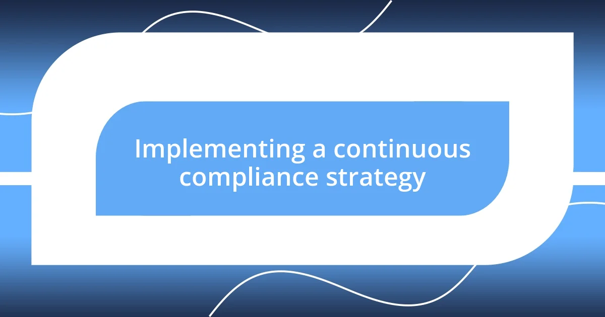 Implementing a continuous compliance strategy