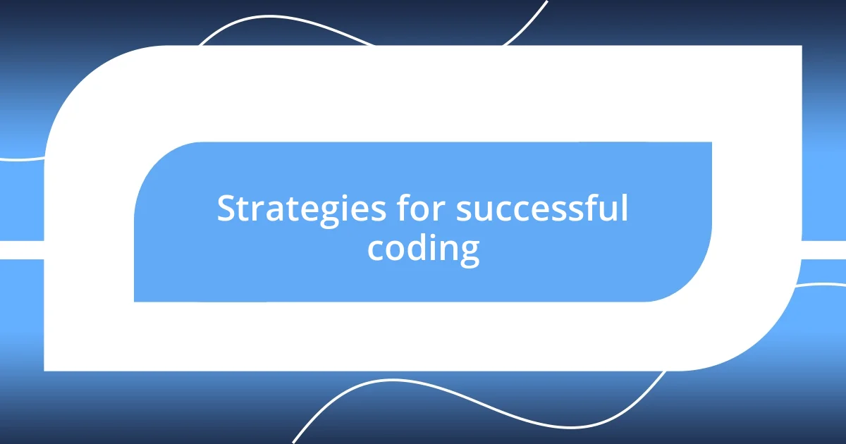 Strategies for successful coding